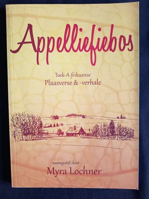 Appelliefiebos: Toek-A-frikaanse Plaasverse & verhale by Myra Lochner