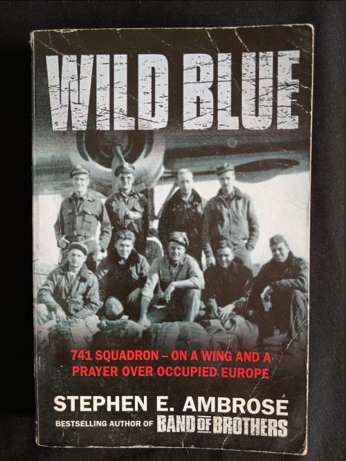 Wild Blue: 741 Squadron- On a Wing & a Prayer over Occupied Europe by Stephen E. Ambrose
