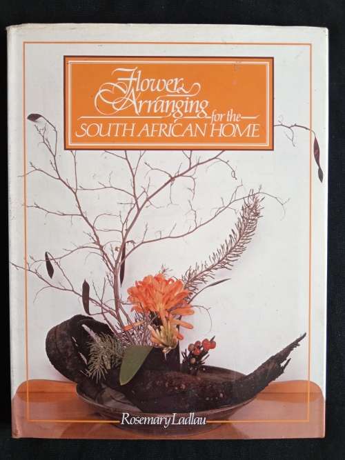 Flower Arranging for the South African Home by Rosemary Ladlau