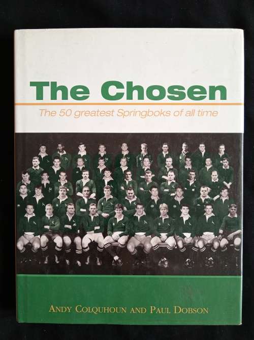 The Chosen: The 50 greatest Springboks of all time by Andy Colquhoun & Paul Dobson