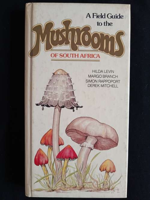 A Field Guide to the Mushrooms of South Africa by Levin, Branch, Rappoport & Mitchell
