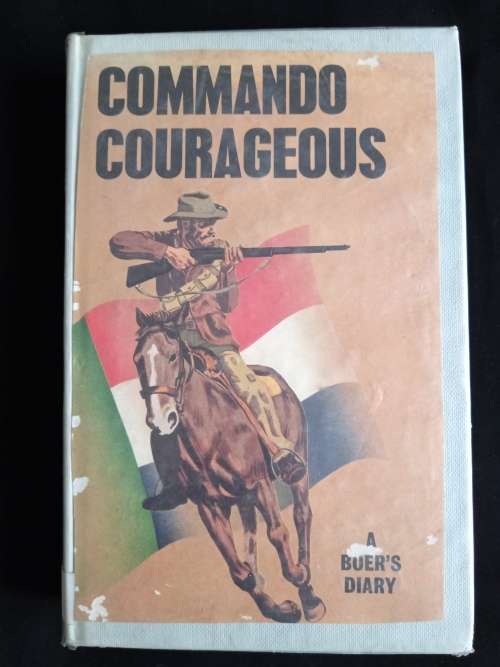 Commando Courageous(A Boer`s Diary) by Roland William Schikkerling