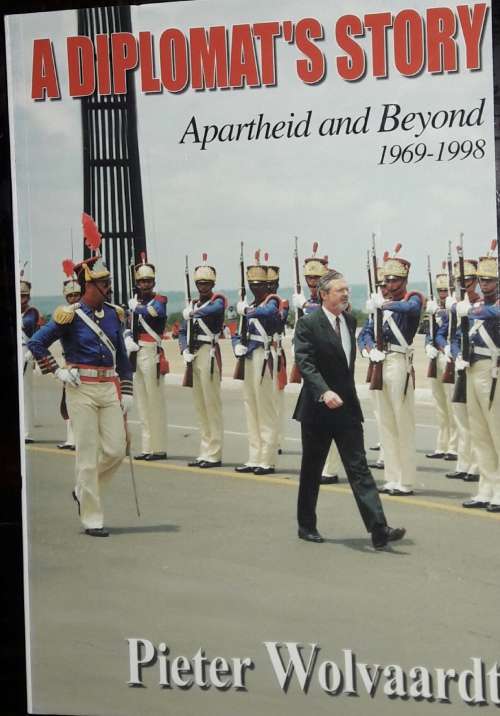 A Diplomat`s Story - Apartheid and Beyond - Pieter Wolvaardt