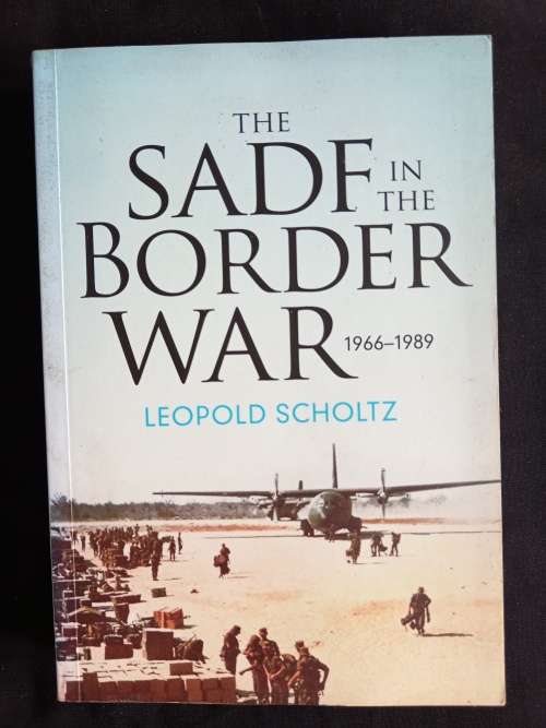 The SADF in the Border War 1966-1989 by Leopold Scholt