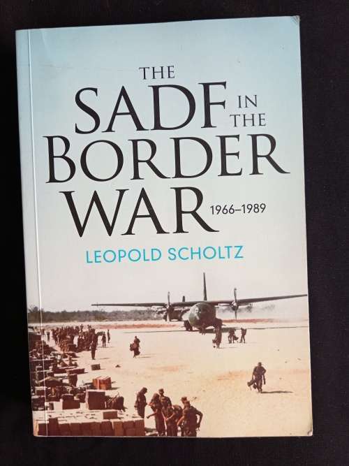 The SADF in the Border War 1966-1989 by Leopold Scholt