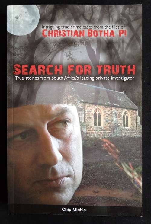 Search for Truth: True stories from South Africa`s leading private investigator by Chip Michie