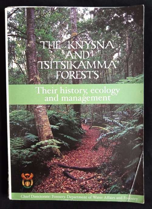 The Knysna & Tsitsikamma Forests: Their history, ecology & management by Izak van der Merwe