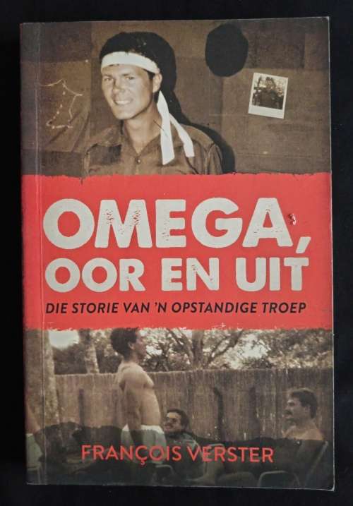 Omega, Oor en Uit: Die Storie van `n Opstandige Troep by François Verster GETEKEN