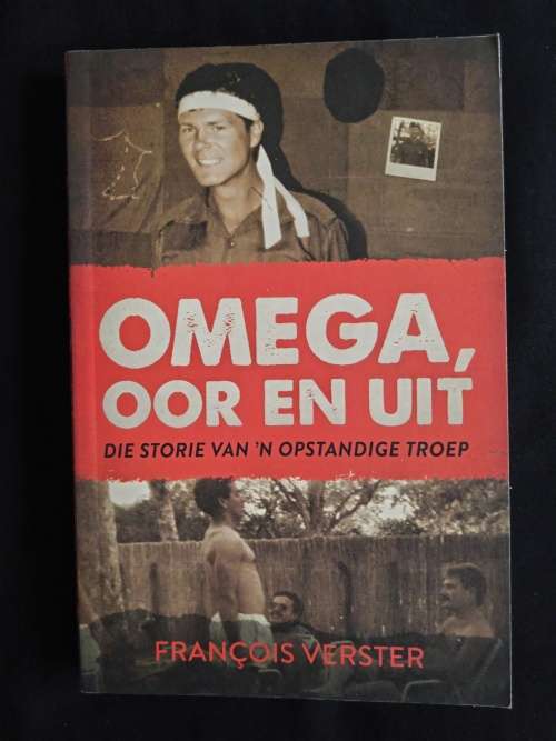 Omega, Oor en Uit: Die Storie van `n Opstandige Troep by François Verster