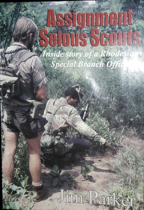 Assignment Selous Scouts - Inside Story of a Rhodesian Special Branch Officer - Jim Parker
