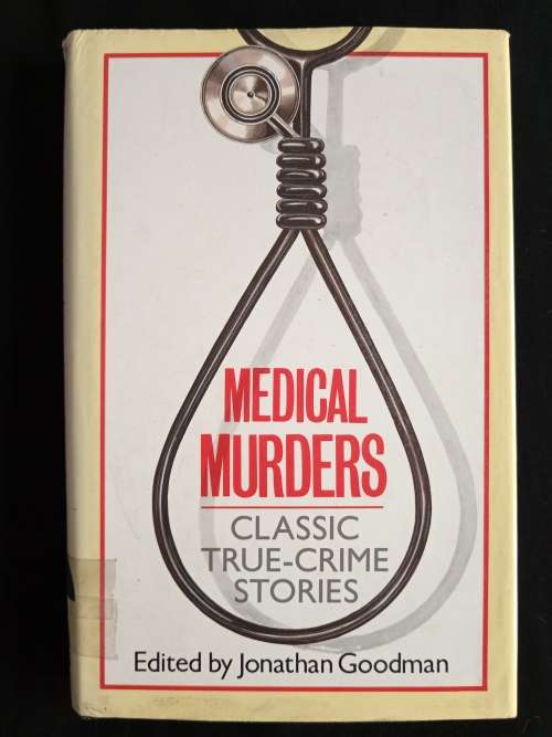 Medical Murders: Classic True-Crime Stories - Edited by Jonathan Goodman