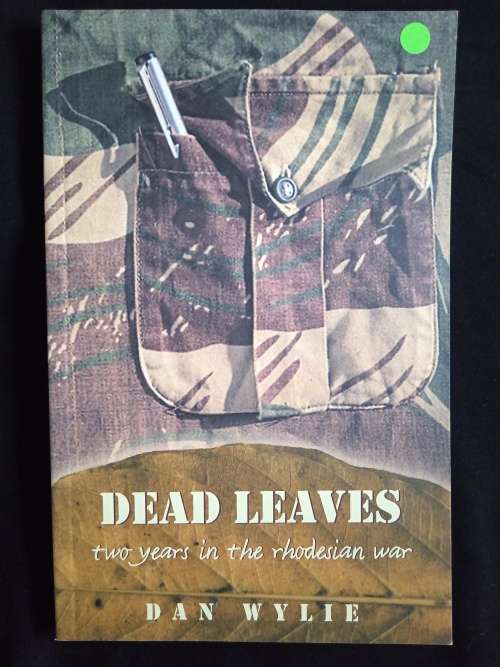 Dead Leaves: Two years in the Rhodesian War by Dan Wylie