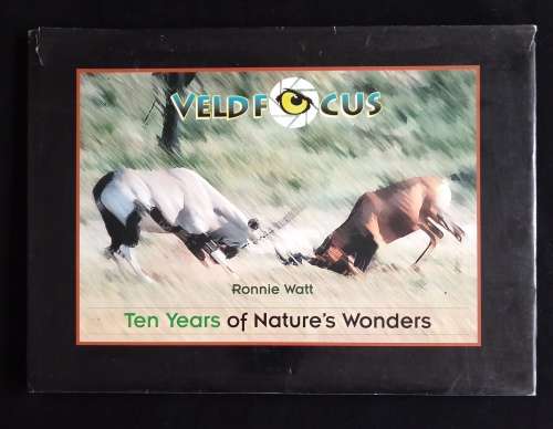 Ten Years of Nature`s Wonders(VeldFocus Series) by Ronnie Watt