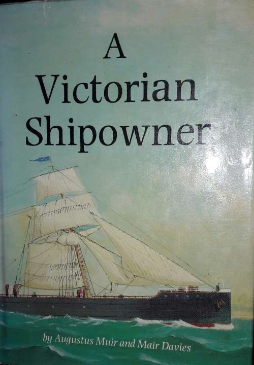 A Victorian Shipowner - Augustus Muir and Mair Davies