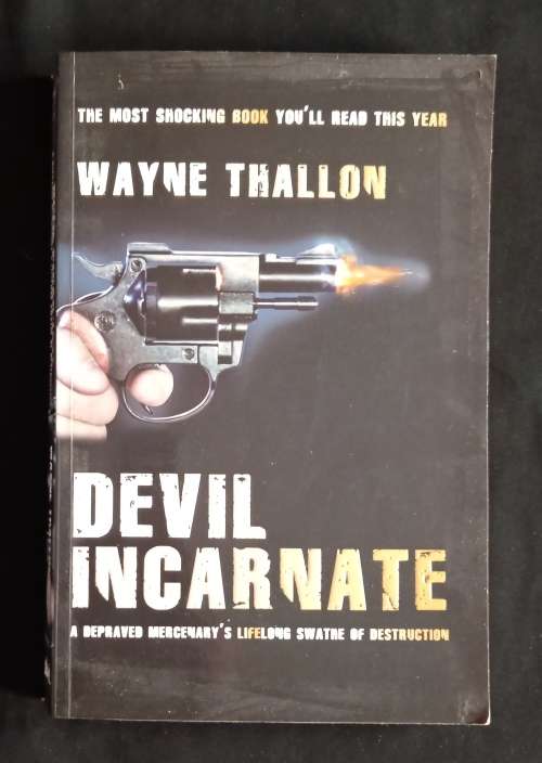 Devil Incarnate: A Depraved Mercenary`s Lifelong Swathe of Destruction by Wayne Thallon