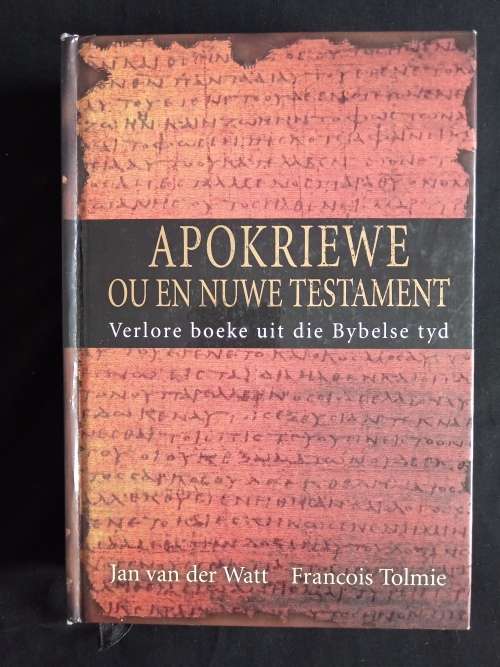 Apokriewe Ou & Nuwe Testament: Verlore Boeke uit die Bybel se tyd by Jan v/D Watt & Francois Tolmie