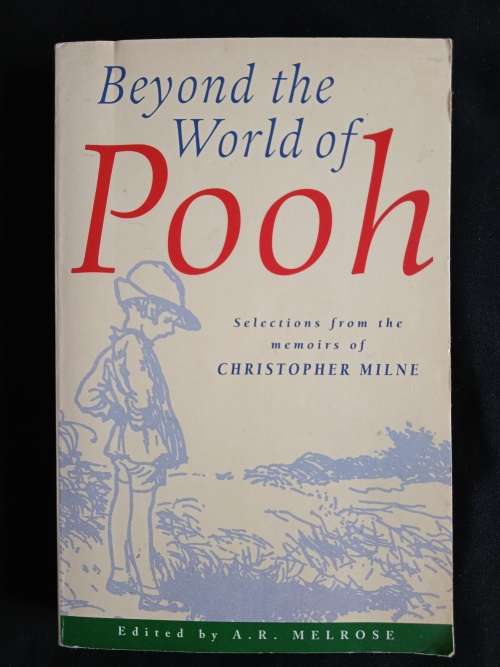 Beyond the World of Pooh: Selections from the Memoirs of Christopher Milne - Edited by A. R. Melrose
