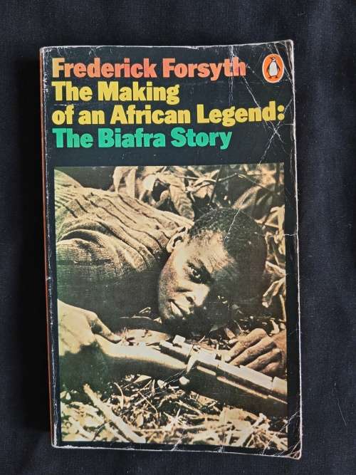 The Making of an African Legend: The Biafra Story by Frederick Forsyth