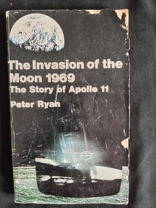 The Invasion of the Moon 1969: The Story of Apollo 11 by Pater Ryan