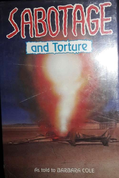 Sabotage and Torture - As told to Barbara Cole