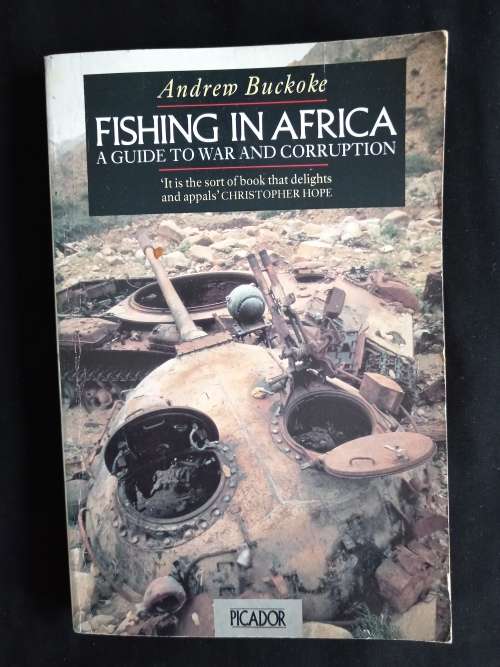 Fishing in Africa: A guide to War & Corruption by Andrew Buckoke