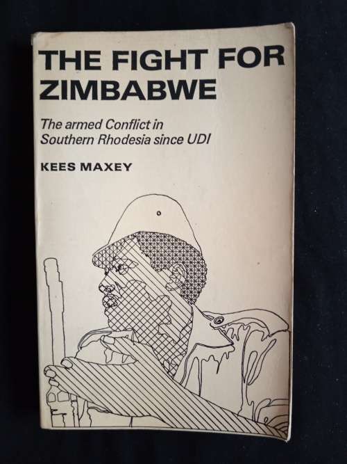 The Fight for Zimbabwe: The armed Conflict in Southern Rhodesia since UDI by Kees Maxey