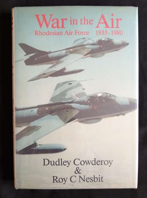 War in the Air: Rhodesian Air Force 1935-1980 by Dudley Cowderoy & Roy C Nesbit