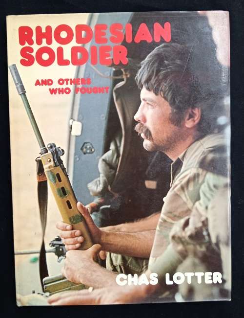 Rhodesian Soldier & Others Who Fought by Chas Lotter