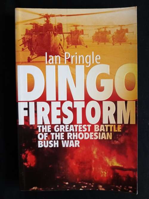 Dingo Firestorm: The Greatest Battle of The Rhodesian Bush War by Ian Pringle