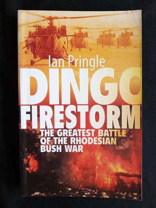 Dingo Firestorm: The Greatest Battle of The Rhodesian Bush War by Ian Pringle