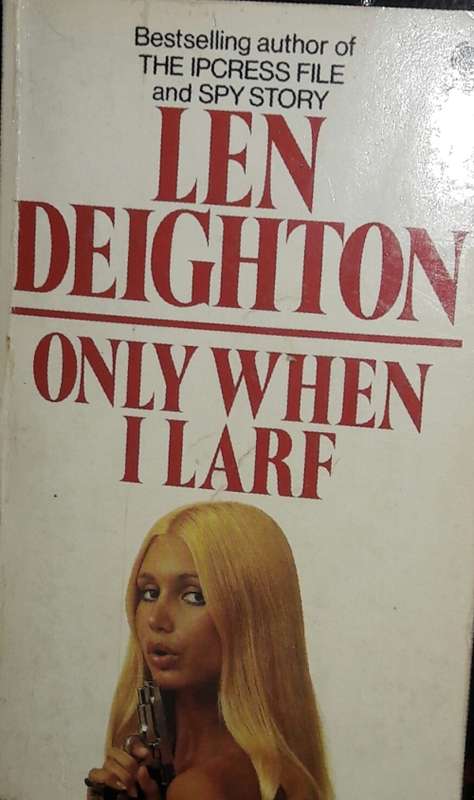 Only When I Larf - Len Deighton