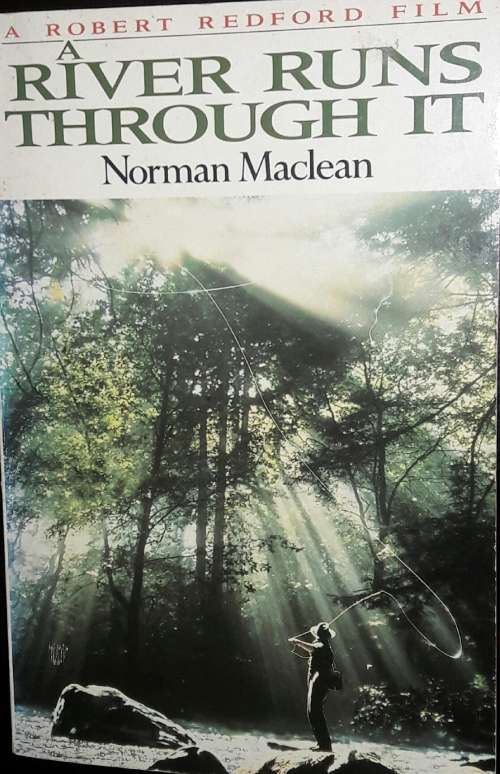 A River Runs Throught It - Norman Maclean