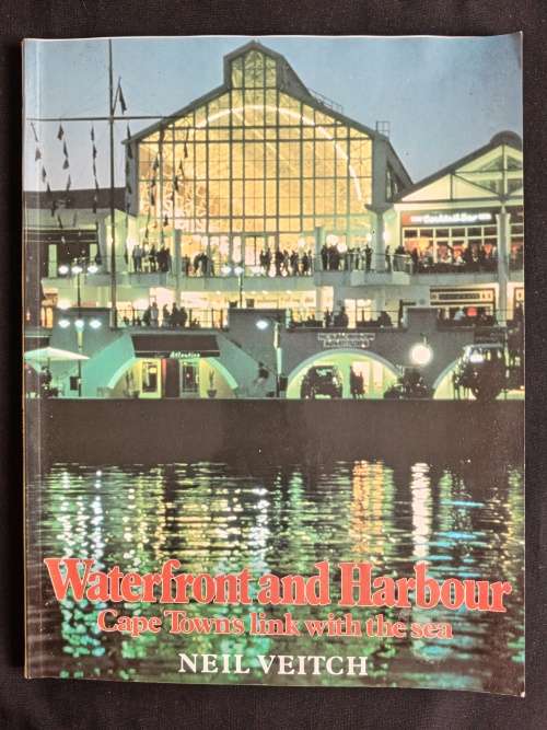 Waterfront & Harbour: Cape Town`s link with the sea by Neil Veitch