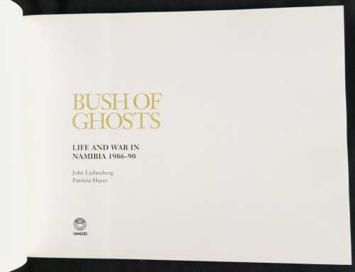Bush of Ghosts: Life & War in Namibia 1986-90 by John Liebenberg & Patricia Hayes