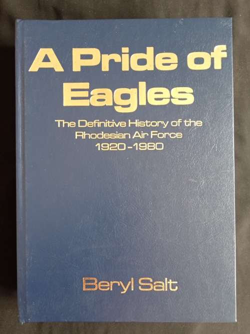 A Pride of Eagles: The Definitive History of the Rhodesian Air Force 1920-1980 by Beryl Salt