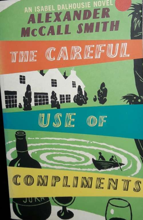 The Careful Use Of Compliments - Alexander McCall Smith