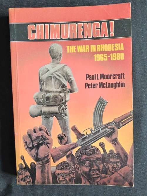 Chimurenga! The War in Rhodesia 1965-1980 by Paul L Moorcraft & Peter MaLaughlin