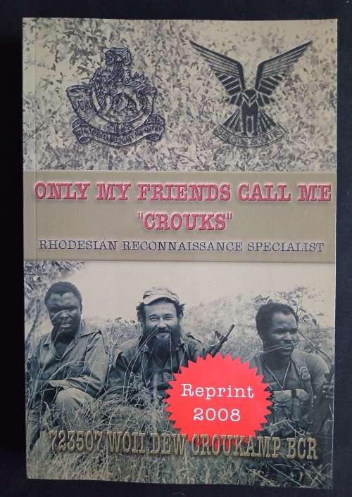 Only My Friends Call Me `Crouks` - Rhodesian Reconnaissance Specialist by Dennis Croukamp