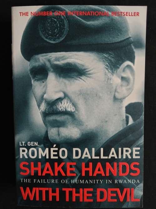 Shake Hands with The Devil: The Failure of Humanity in Rwanda by Lt. Gen. Roméo Dallaire