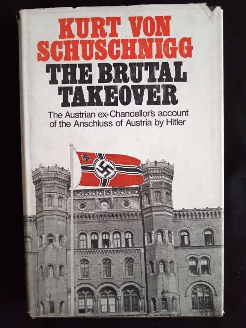 The Brutal Takeover by Kurt von Schuschnigg Translated by Richard Barry