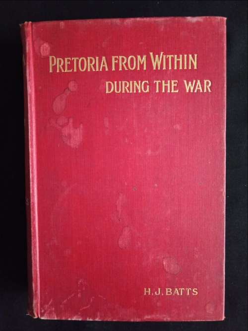 Pretoria from Within: During The War 1899-1900 by H. J. Batts