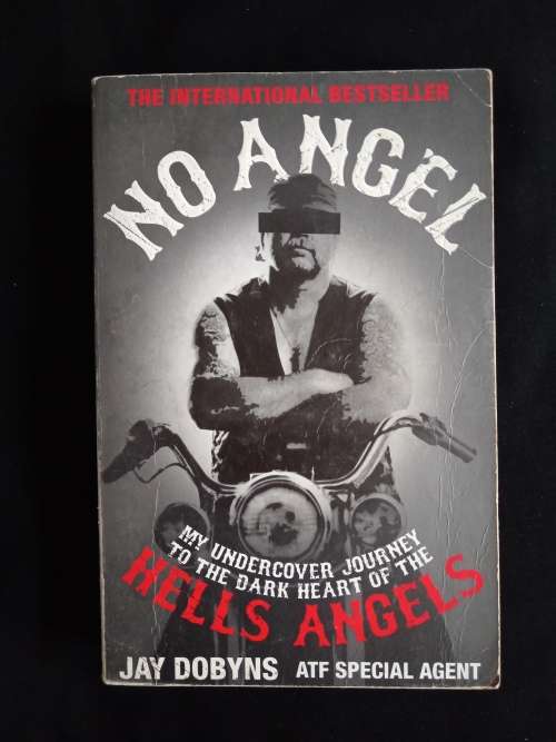 No Angel: My Undercover Journey to the Dark Heart of the Hells Angels by Jay Dobson ATF Special Agnt