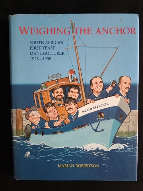Weighing The Anchor: South Africa`s First Yeast Manufacturer 1923-1998 by Marian Robertson