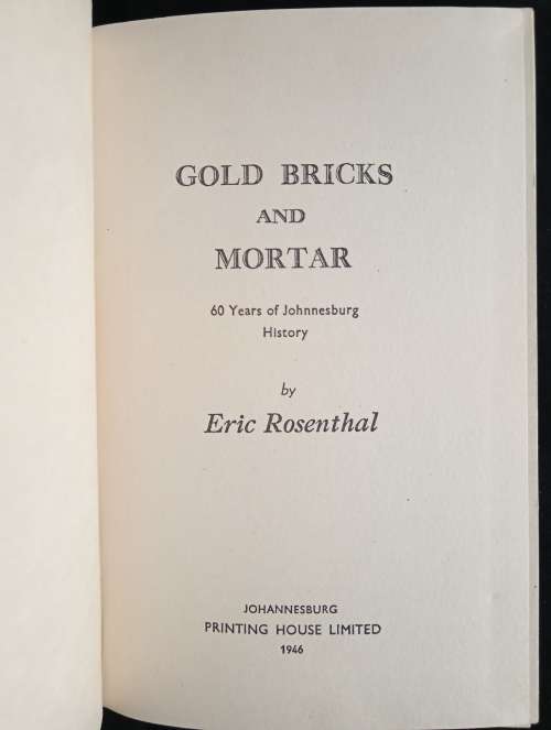 Gold Bricks & Mortar: 60 Years of Johannesburg History by Eric Rosenthal
