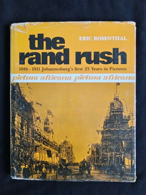 The Rand Rush: 1886-1911 Johannesburg`s first 25 Years in Pictures by Eric Rosenthal