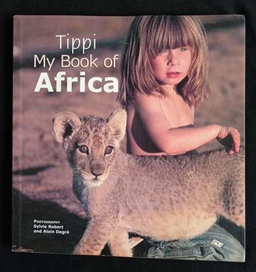 Tippi-My Book of Africa - Photography by Sylvie Robert & Alain Degré