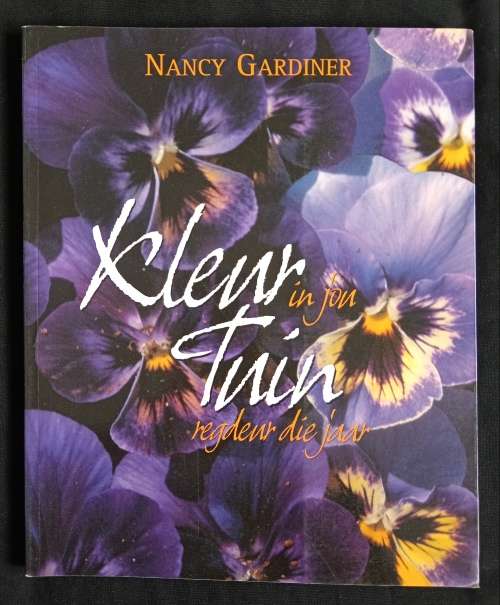 Kleur in jou Tuin regdeur die jaar by Nancy Gardiner