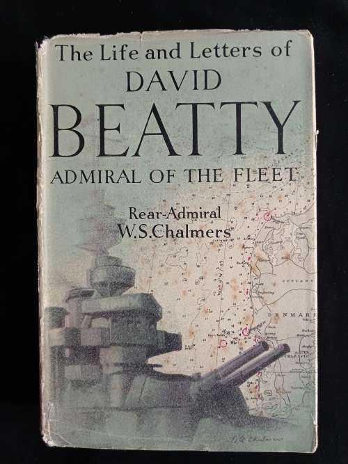 The Life & Letters of David Beatty, Admiral of the Fleet by Rear-Admiral W. S. Chalmers
