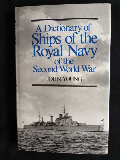A Dictionary of Ships of the Royal Navy of the Second World War by John Young
