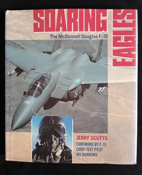 Soaring Eagles: The McDonnell Douglas F-15 by Jerry Scutts